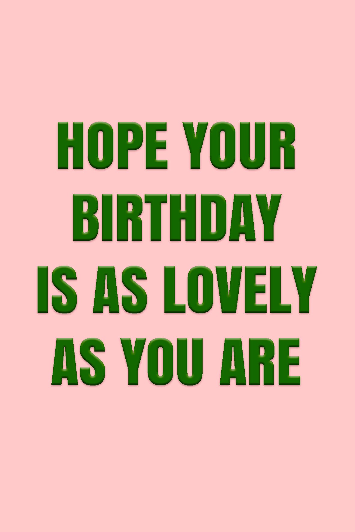 I hope your Birthday is as lovely as you are