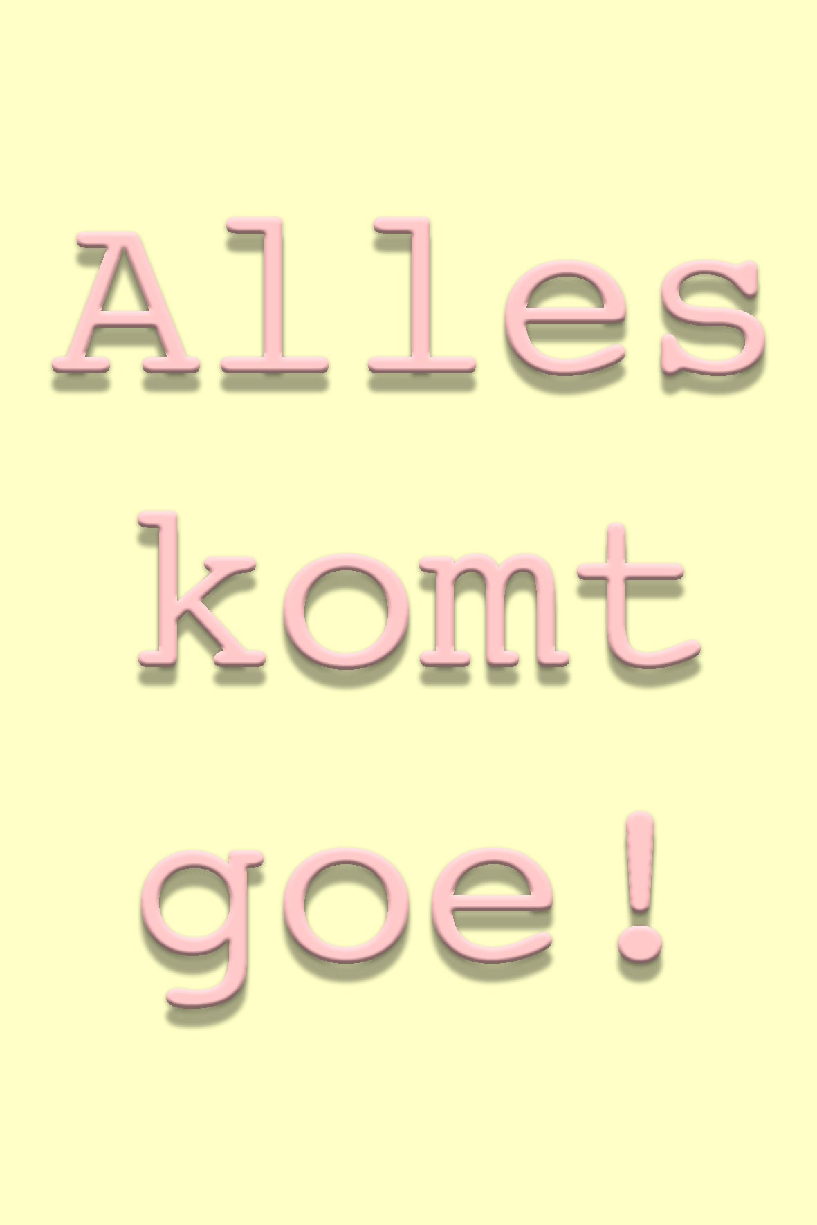 Alles komt goe!