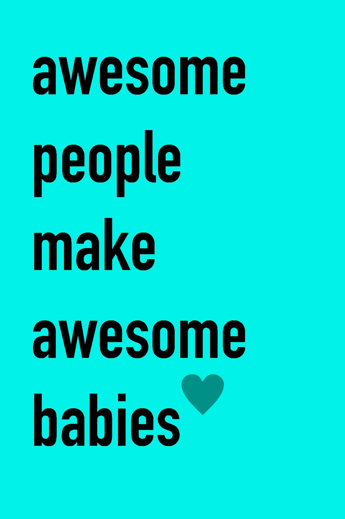 Kaart: Awesome people make awesome babies
