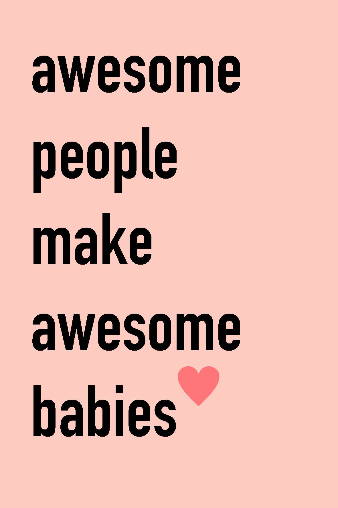 Kaart: Awesome people make awesome babies