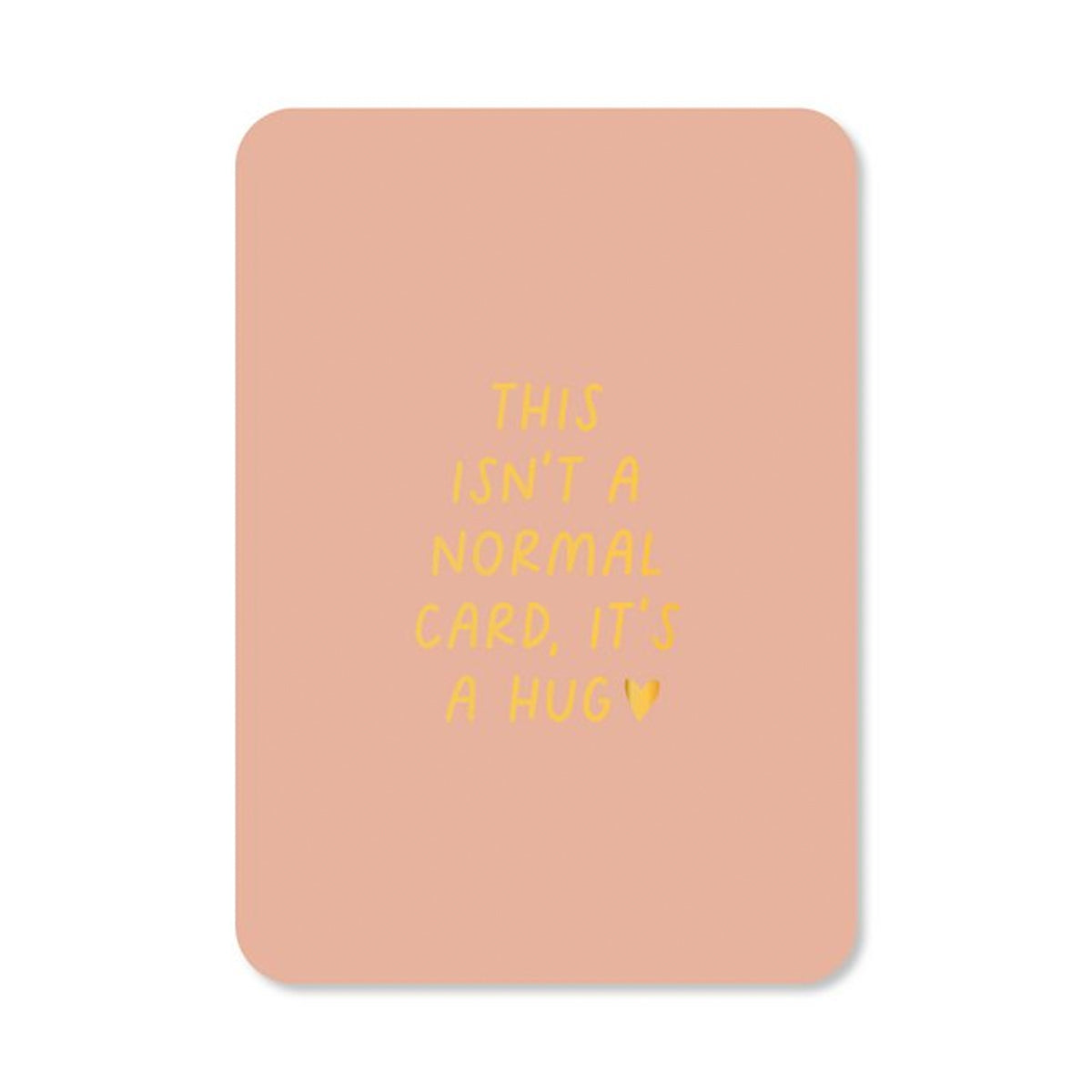 Kaart: This isn't a normal card, it's a hug