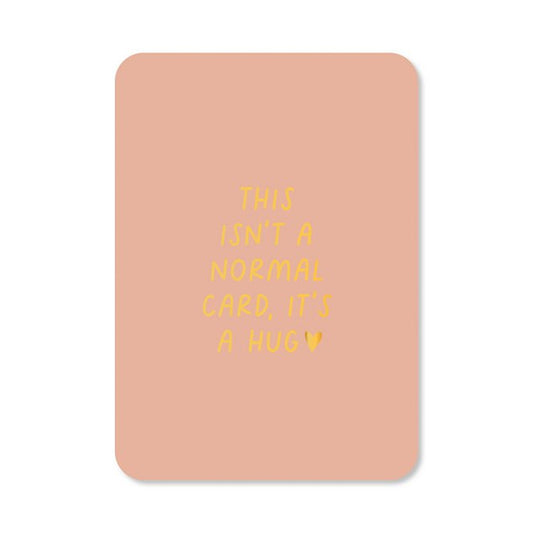 Kaart: This isn't a normal card, it's a hug